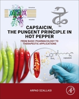 Capsaicin, the Pungent Principle in Hot Pepper: From Basic Pharmacology to Therapeutic Applications 0443302022 Book Cover