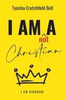 I Am Not A Christian: I Am Kingdom B0GJZ1QJJ5 Book Cover