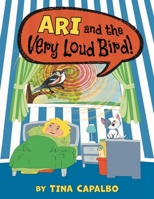 Ari and the Very Loud Bird! 1039186580 Book Cover
