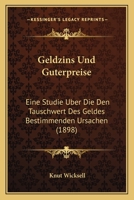 Geldzins Und Guterpreise: Eine Studie Uber Die Den Tauschwert Des Geldes Bestimmenden Ursachen (1898) 1161177825 Book Cover