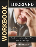 Deceived: How Errors in a Faith System Affect Both God & His People (A Biblical Study on Deception) 1998561054 Book Cover