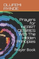 Prayers for HEART DESIRES  With The Hidden Principles: Prayer Book B0874KZM8F Book Cover