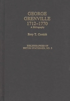 George Grenville, 1712-1770: A Bibliography (Bibliographies of British Statesmen) 0313282811 Book Cover