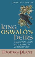 King Oswald's Heirs: Meditations on the Catechism of the English Church B0GZDP63R4 Book Cover