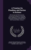 A Treatise on Pleading, and Parties to Actions: With Second and Third Volumes, Containing Precedents of Pleadings, and an Appendix of Forms Adapted to the Recent Pleading and Other Rules, with Practic 1340713594 Book Cover