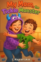 My Mom, The Tickle Monster B0FGTJXMWF Book Cover