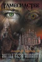 Tamechactee: Battle for Humanity 1457529149 Book Cover
