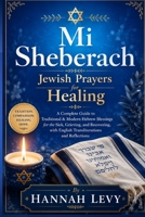 Mi Shebeirach: Jewish Prayers for Healing — A Complete Guide to Traditional & Modern Hebrew Blessings for the Sick, Grieving, and Recovering, with English Transliterations and Reflections B0H1G85SVB Book Cover