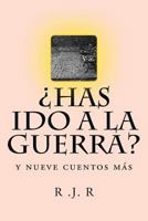 ¿Has ido a la Guerra?: y nueve cuentos más 1545358346 Book Cover