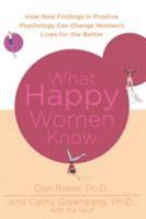 What Happy Women Know: How New Findings in Positive Psychology Can Change Women's Lives for the Better 0312380593 Book Cover