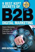 9 Best Kept Secrets of B2B Digital Marketing: Digital Marketing Strategies for Executives and Sales Managers 0692499784 Book Cover