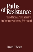 Paths of Resistance: Tradition and Dignity in Industrializing Missouri 0195036670 Book Cover