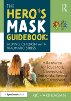 The Hero's Mask Guidebook: Helping Children with Traumatic Stress: A Resource for Educators, Counselors, Therapists, Parents and Caregivers 0367474298 Book Cover