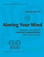 Aiming Your Mind: Strategies and skills for conscious communication with practice exercises 153321848X Book Cover