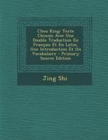 Cheu King: Texte Chinois Avec Une Double Traduction En Français Et En Latin, Une Introduction Et Un Vocabulaire 1016580843 Book Cover