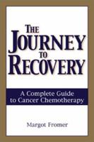 The Journey to Recovery: A Complete Guide to Cancer Chemotherapy 1580624464 Book Cover