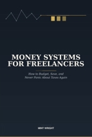 Money Systems for Freelancers: How to Budget, Save, and Never Panic About Taxes Again B0H8W51N48 Book Cover