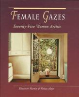 Female Gazes: Seventy-Five Women Artists 0929005996 Book Cover