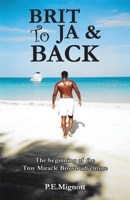 Brit To JA & Back: The beginning of the Troy Miracle Brown adventure 1836155549 Book Cover