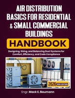 Air Distribution Basics for Residential & Small Commercial Buildings Handbook: Designing, Sizing, and Balancing Duct Systems for Comfort, Efficiency, and Code Compliance B0H9ZM4FLJ Book Cover