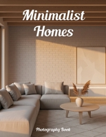 Minimalist Homes Photography Book: Elevate Your Space With Modern Minimalist Design Inspiration B0GJRNPHFT Book Cover