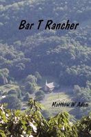 Bar T. Rancher 0615248837 Book Cover