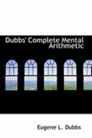 Dubbs' Complete Mental Arithmetic 1018227393 Book Cover