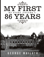 My First 86 Years: My Story (Volume I) 1483489132 Book Cover