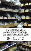 La Herbolaria MEXICANA "Chorro de Tips" 2da Edici�n: en su serie: Realidades o Novelas? que Son Escritos Cortitos PERO Dicen Mucho 1530091365 Book Cover