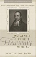 May We Meet in the Heavenly World: The Piety of Lemuel Haynes 1601780656 Book Cover
