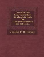 Lehrbuch Des Schweizerischen Strafrechts Nach Den Strafgesetzbuchern Der Schweiz... 1286872944 Book Cover