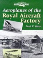 Aeroplanes of the Royal Aircraft Factory (Crowood Aviation Series) 1861262094 Book Cover