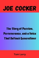 JOE COCKER: The Story of Passion, Perseverance, and a Voice That Defined Generations B0FWCSF83C Book Cover