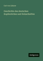 Geschichte des deutschen Kupferstiches und Holzschnittes 3563962790 Book Cover