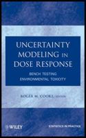 Uncertainty Modeling in Dose Response: Bench Testing Environmental Toxicity 0470447508 Book Cover