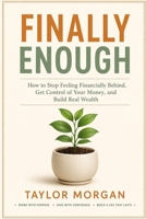 Finally Enough: How to Stop Feeling Financially Behind, Get Control of Your Money, and Build Real Wealth B0GWXL1PYK Book Cover