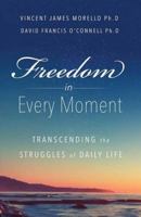 Freedom in Every Moment: Transcending the Struggles of Daily Life 1628653582 Book Cover