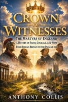 Crown of Witnesses: The Martyrs of England: A History of Faith, Courage, and Hope B0H721TV75 Book Cover