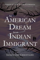 An American Dream for an Indian Immigrant: Fantasies of a Life Without Discrimination 1667809253 Book Cover