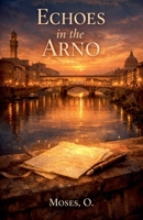 Echoes in the Arno B0GMY65P2G Book Cover