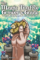 The Magic Truffle Grower's Guide: a complete step by step guide to sclerotia cultivation B0F8NYZVK6 Book Cover