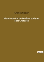 Histoire Du Roi De Boh�me Et De Ses Sept Ch�teaux 1515282988 Book Cover