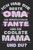 ICH HAB DIE BESTE OMA DIE VERRÜCKTESTE TANTE UND DIE COOLSTE MAMA UND DU?: A5 Notizbuch liniert als Geschenk für Tante Oma und Mama| Tolle Geschenke ... und Mamas glücklich machen (German Edition) 1698083122 Book Cover