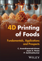 4D Printing of Foods: Fundamentals, Applications and Prospects 1394305303 Book Cover