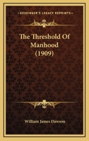 The Threshold of Manhood [microform] a Young Man's Words to Young Men 1103451065 Book Cover