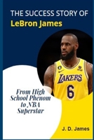 The Success Story of Lebron James: From High School Phenom to NBA Superstar B0BYBL5QQV Book Cover