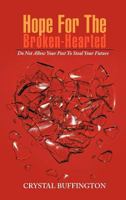 Hope for the Broken-Hearted: Do Not Allow Your Past to Steal Your Future 1477251758 Book Cover