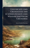 Geschichte und Grundsätze der schönen KÃ1/4nste und Wissenschaften im GrundriÃ (German Edition) 1024874443 Book Cover