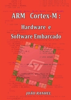 Arm Cortex-m: Hardware E Software Embarcado (Portuguese Edition) 6526634915 Book Cover