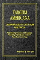 Targum Americana - Learning About Life From The Tanya: Addressing Common Struggles Faced by Individuals on their Spiritual Journey B0FMKLVLZZ Book Cover